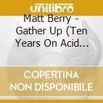 Matt Berry - Gather Up (Ten Years On Acid Jazz) cd