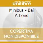 Minibus - Bal A Fond cd musicale