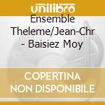 Ensemble Theleme/Jean-Chr - Baisiez Moy cd