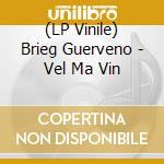 (LP Vinile) Brieg Guerveno - Vel Ma Vin vinile