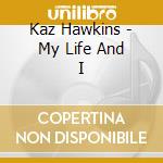 Kaz Hawkins - My Life And I cd