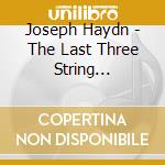 Joseph Haydn - The Last Three String Quartets cd musicale