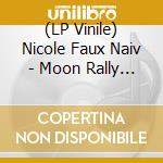 (LP Vinile) Nicole Faux Naiv - Moon Rally (Ep 12') vinile
