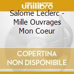 Salome Leclerc - Mille Ouvrages Mon Coeur cd musicale