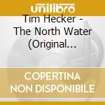 Tim Hecker - The North Water (Original Score) cd musicale