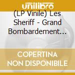 (LP Vinile) Les Sheriff - Grand Bombardement Tardif vinile
