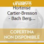 Hortense Cartier-Bresson - Bach Berg Schoenberg Webern cd