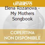Elena Rozanova - My Mothers Songbook cd