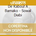 De Kaboul A Bamako - Sowal Diabi cd musicale