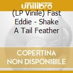 (LP Vinile) Fast Eddie - Shake A Tail Feather lp vinile