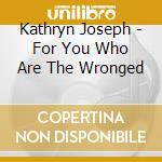 Kathryn Joseph - For You Who Are The Wronged cd musicale