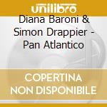 Diana Baroni & Simon Drappier - Pan Atlantico cd musicale
