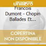 Francois Dumont - Chopin Ballades Et Impromptus cd