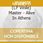(LP Vinile) Master - Alive In Athens vinile