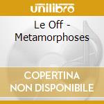 Le Off - Metamorphoses cd musicale