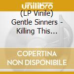 (LP Vinile) Gentle Sinners - Killing This Time/Dtm (7') vinile