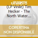 (LP Vinile) Tim Hecker - The North Water (Original Sco vinile