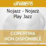 Nojazz - Nojazz Play Jazz cd