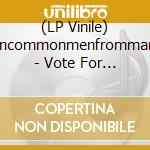 (LP Vinile) Uncommonmenfrommars - Vote For Me vinile