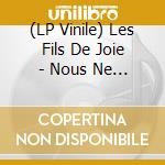(LP Vinile) Les Fils De Joie - Nous Ne Dansons Plus La Nuit vinile