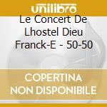 Le Concert De Lhostel Dieu Franck-E - 50-50 cd musicale