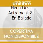 Henri Des - Autrement 2 - En Ballade cd