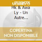 Hk & Awa Ly - Un Autre Rendez-Vous cd