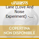 Lane (Love And Noise Experiment) - Where Things Were cd musicale