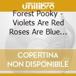 Forest Pooky - Violets Are Red Roses Are Blue And cd