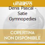 Denis Pascal - Satie Gymnopedies cd
