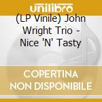 (LP Vinile) John Wright Trio - Nice 'N' Tasty cd