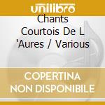 Chants Courtois De L 'Aures / Various cd