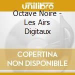 Octave Noire - Les Airs Digitaux cd