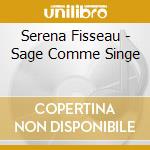 Serena Fisseau - Sage Comme Singe cd