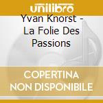 Yvan Knorst - La Folie Des Passions cd musicale