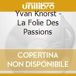 Yvan Knorst - La Folie Des Passions cd