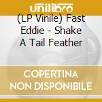 (LP Vinile) Fast Eddie - Shake A Tail Feather vinile