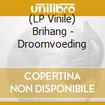 (LP Vinile) Brihang - Droomvoeding vinile