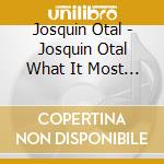 Josquin Otal - Josquin Otal What It Most Suggests cd