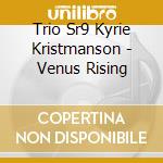 Trio Sr9 Kyrie Kristmanson - Venus Rising cd