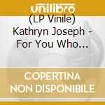 (LP Vinile) Kathryn Joseph - For You Who Are The Wronged vinile