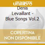 Denis Levaillant - Blue Songs Vol.2 cd