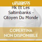 Hk Et Les Saltimbanks - Citoyen Du Monde cd