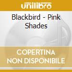 Blackbird - Pink Shades cd