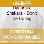 Dynamite Shakers - Don't Be Boring cd