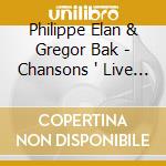 Philippe Elan & Gregor Bak - Chansons ' Live At The Royal Concer cd