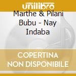 Marthe & Pilani Bubu - Nay Indaba cd
