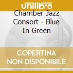 Chamber Jazz Consort - Blue In Green cd