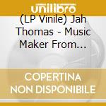 (LP Vinile) Jah Thomas - Music Maker From Jamaica vinile
