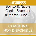 Spirito & Nicole Corti - Bruckner & Martin: Une Messe Imaginaire cd